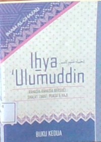 Ihya 'ulumuddin : rahasia-rahasia bersuci, shalat, zakat, puasa & haji