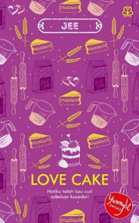 Love cake : hatiku telah kau curi sebelum kusadari