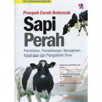 Prospek cerah beternak sapi perah : pembibitan, pemeliharaan, manajemen kesehatan dan pengolahan susu