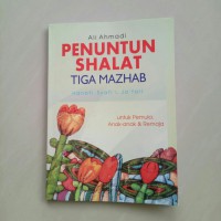 Penuntun shalat tiga mazhab hanafi, syafi'i, ja'fari untuk pemula, anak-anak & remaja