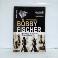 Bobby fischer : manusia ajaib dari papan catur