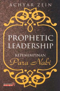 Prophetic leadership : kepemimpinan para nabi