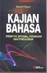 Kajian bahasa : struktur internal, pemakaian dan pemelajaran