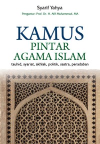 Kamus pintar agama islam : tauhid, syariat, akhlak, politik, sastra, peradaban