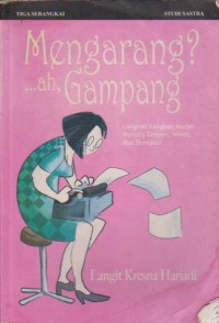 Mengarang? ah, gampang : langkah-langkah mudah menulis cerpen, novel, dan skenario