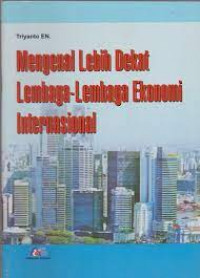 Mengenal lebih dekat lembaga-lembaga ekonomi internasional