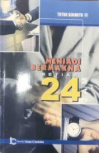 Menjadi bermakna setiap 24 jam