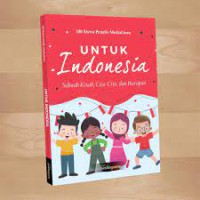 Untuk indonesia : sebuah kisah, cita-cita, dan  harapan