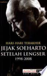 Hari-hari terakhir jejak soeharto setelah lengser 1998-2008