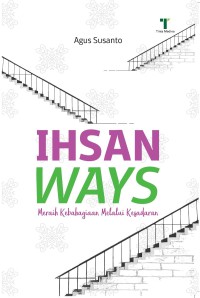 Ihsan ways : meraih kebahagiaan melalui kesadaran