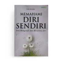 Memahami diri sendiri : seni mengenali dan menerima diri