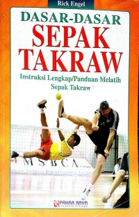 Dasar-dasar sepak takraw : instruksi lengkap/panduan melatih sepak takraw